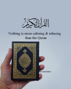 Nothing is more calming and relaxing than the Quran