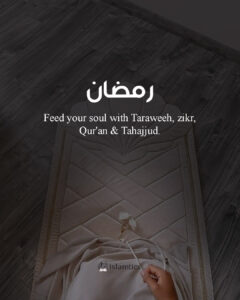 Feed your soul with Taraweeh, zikr, Qur'an & Tahajjud.