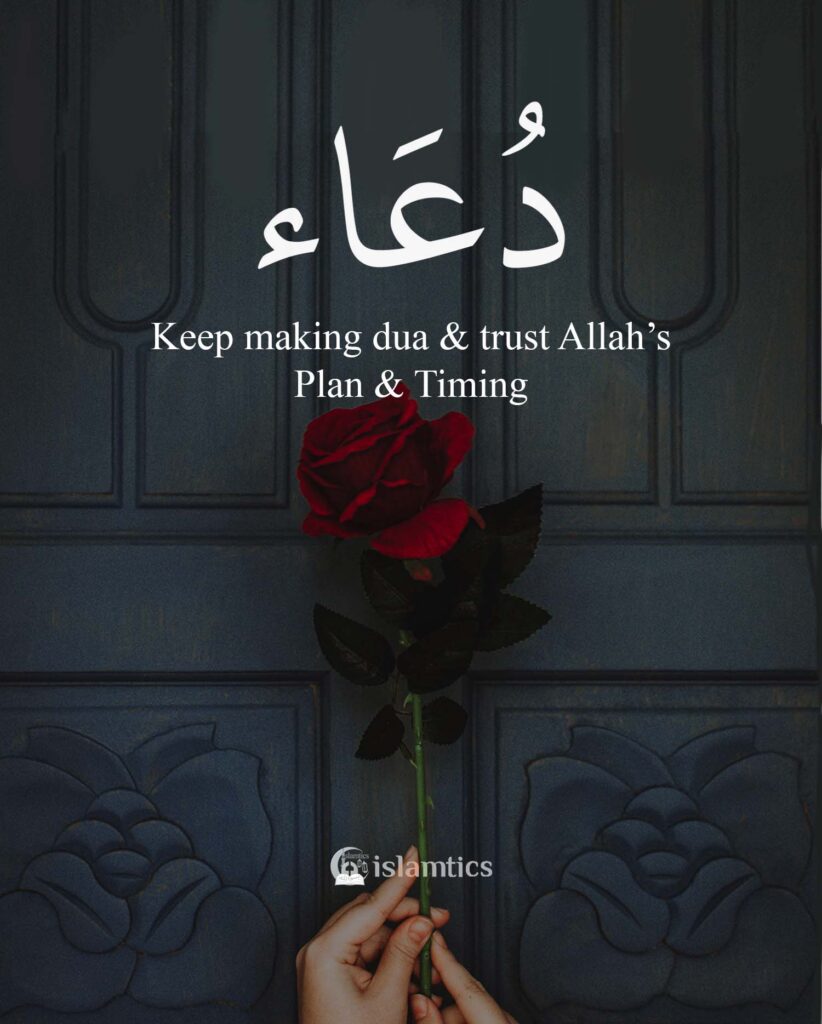 Keep making dua & trust Allah’s Plan & Timing