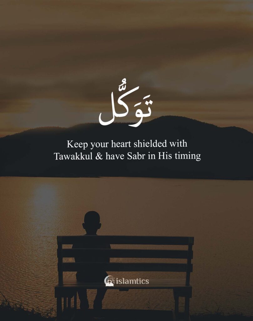 Keep your heart shielded with Tawakkul & have Sabr in His timing