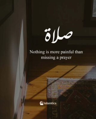 Nothing is more painful than missing a prayer