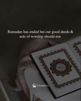 Ramadan has ended but our good deeds & acts of worship should not.