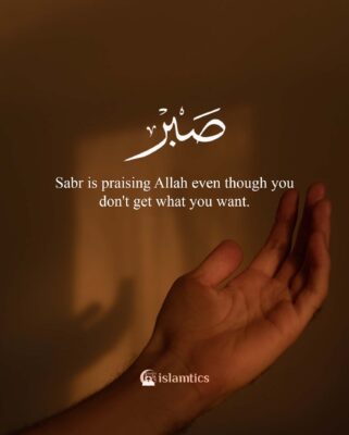 Sabr is praising Allah even though you don't get what you want