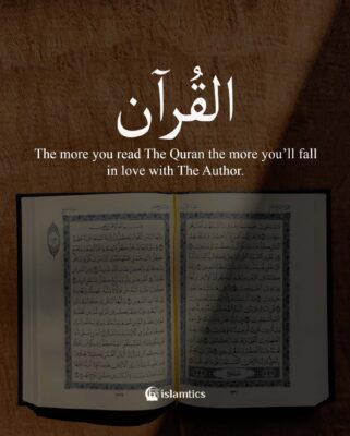 The more you read The Quran the more you’ll fall in love with The Author