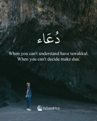 When you can't understand have tawakkul. When you can't decide make dua.