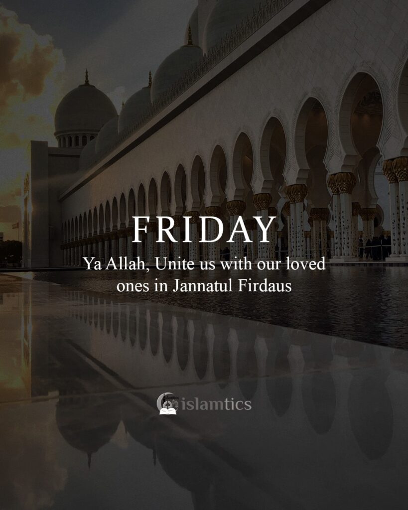 Ya Allah, Unite us with our loved ones in jannatul firdaus