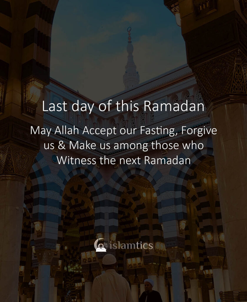 Last day of this Ramadan, May Allah Accept our fasting islamtics