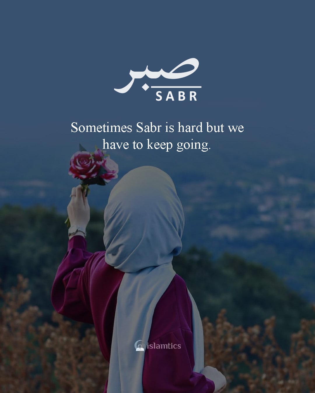 Sometimes Sabr is hard but we have to keep going. | islamtics