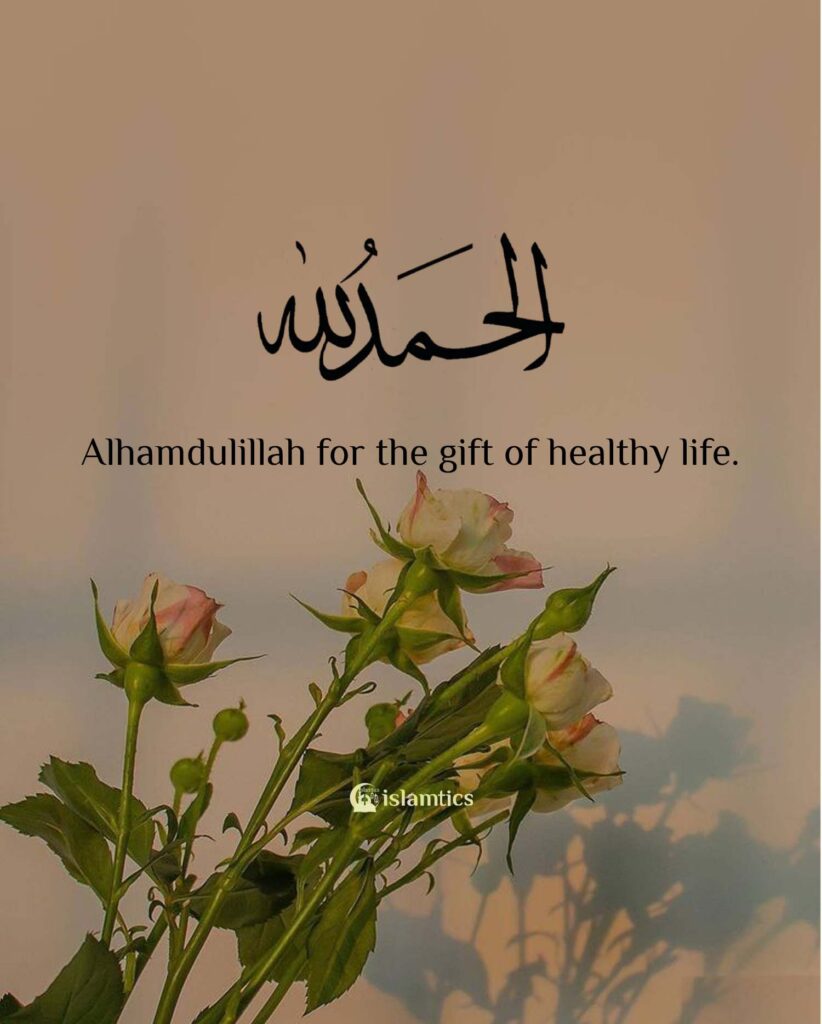 Alhamdulillah for the gift of healthy life.