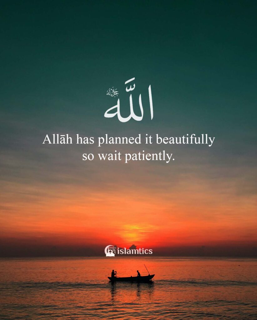 Allah has planned it beautifully, so wait patiently