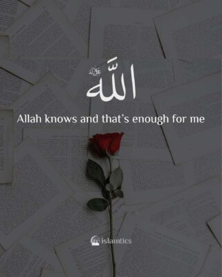 Allah knows and that’s enough for me