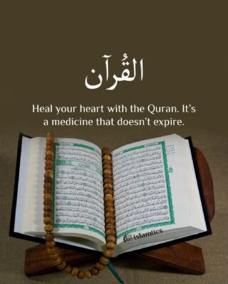 Heal your heart with the Quran It’s a medicine that doesn’t expire
