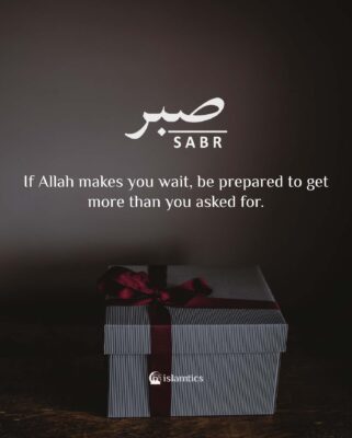 If Allah makes you wait, be prepared to get more than you asked for.