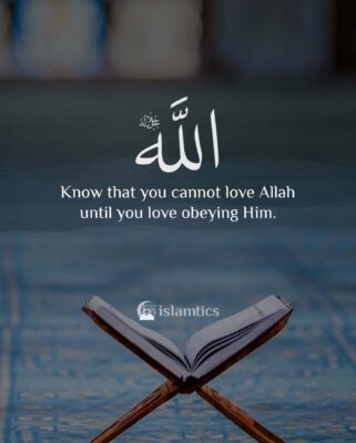 Know that you cannot love Allah until you love obeying Him.