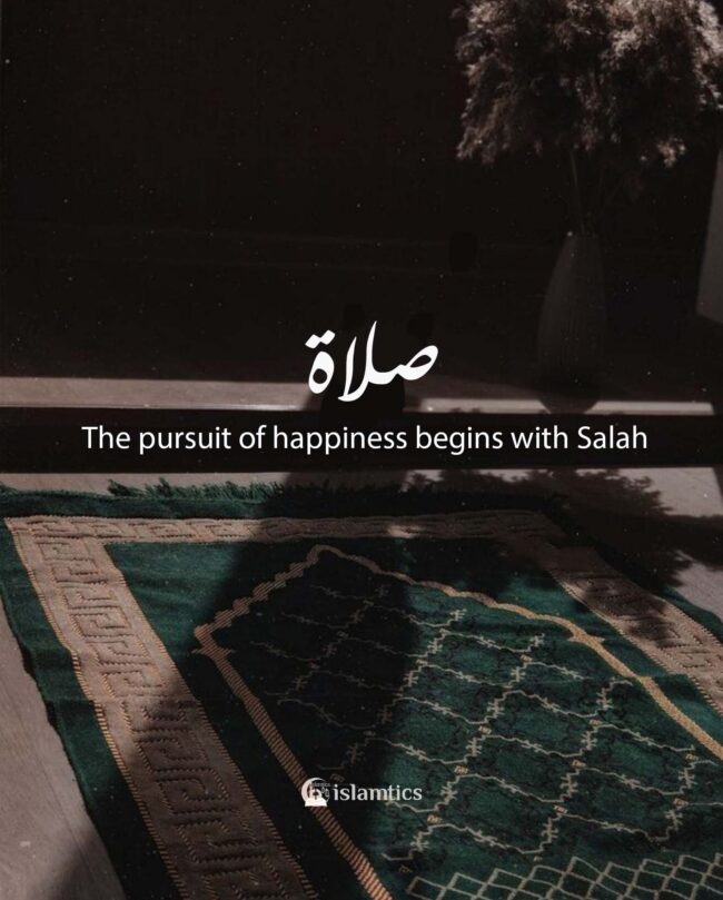 The pursuit of happiness begins with salah. | islamtics