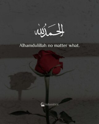 Alhamdulillah no matter what.