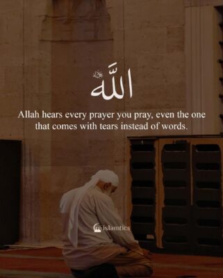 Allah hears every prayer you pray, even the one that comes with tears instead of words.