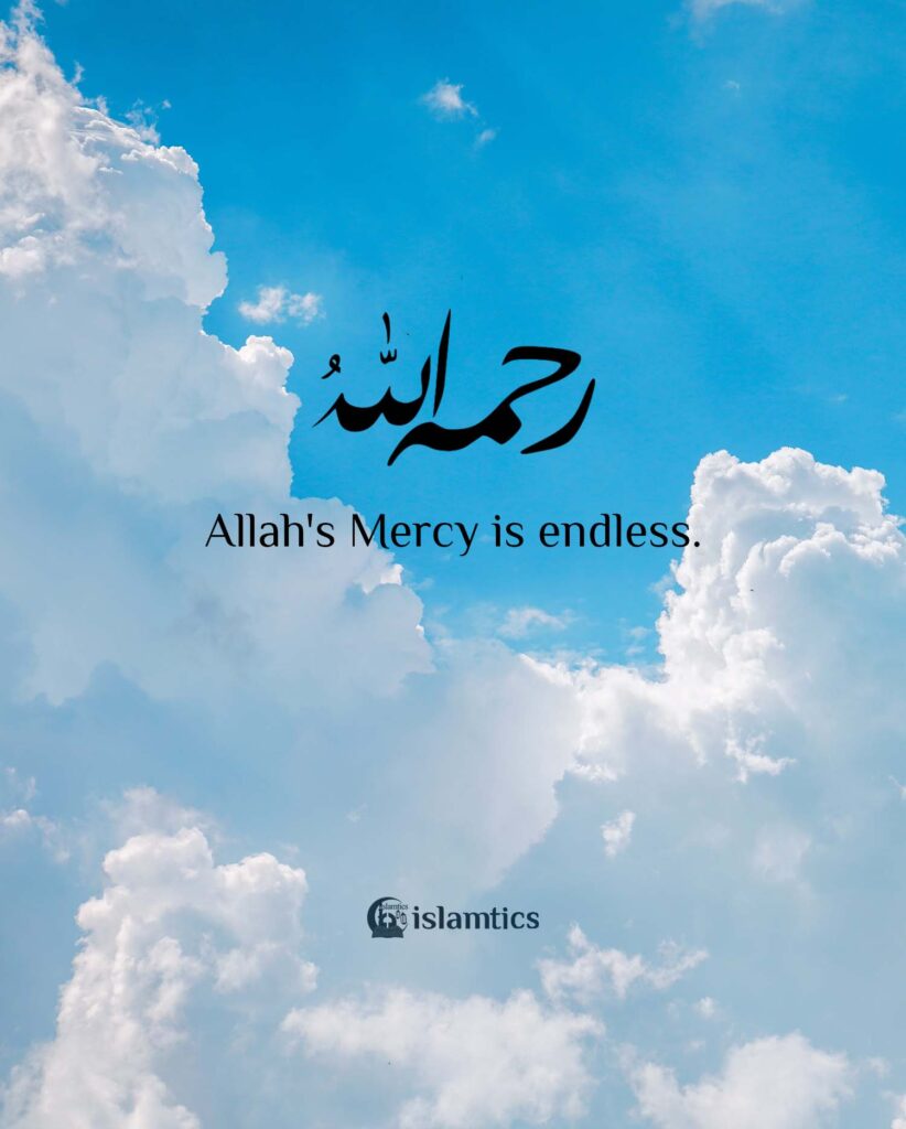 Allah's mercy is endless.