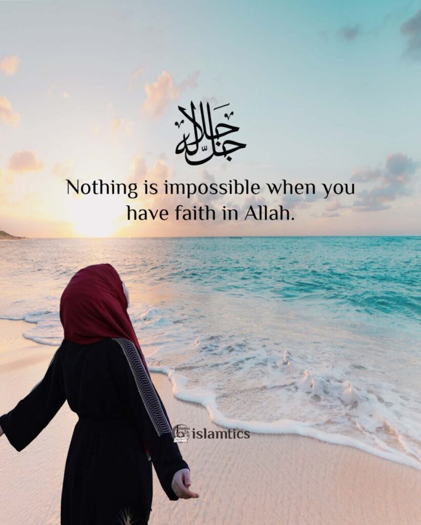 Nothing is impossible when you have faith in Allah.
