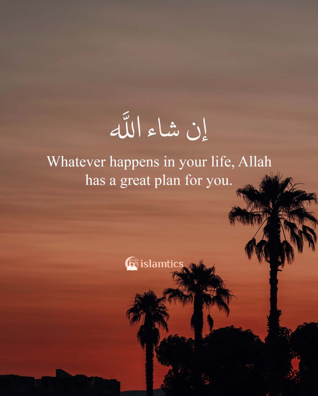 Whatever happens in your life, Allah has a great plan for you ...
