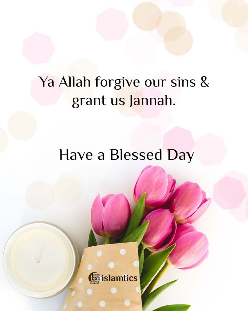 Ya Allah forgive our sins & grant us Jannah.