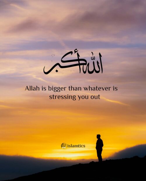 Allah is bigger than whatever is stressing you out | islamtics