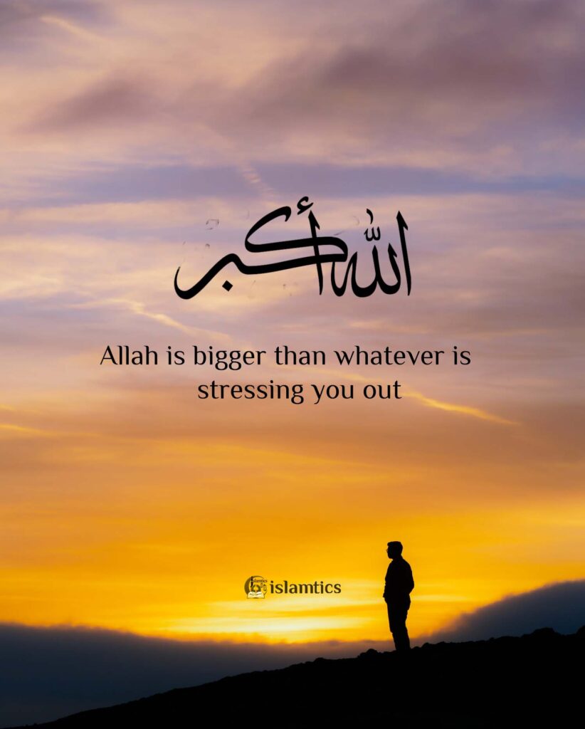 Allah is bigger than whatever is stressing you out