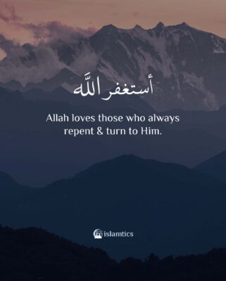 Allah loves those who always repent & turn to Him