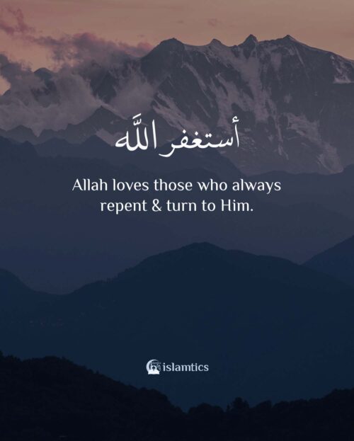 Allah loves those who always repent & turn to Him | islamtics