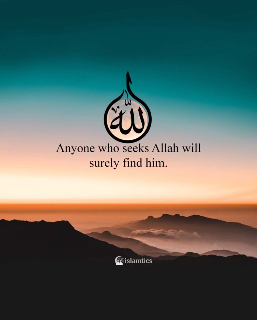 Anyone who seeks Allah will surely find him.