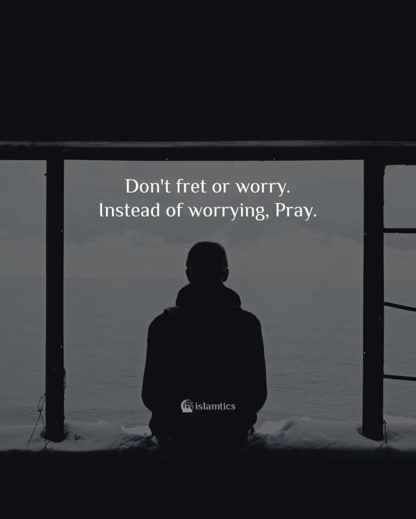 Instead of worrying, Pray & make dua.