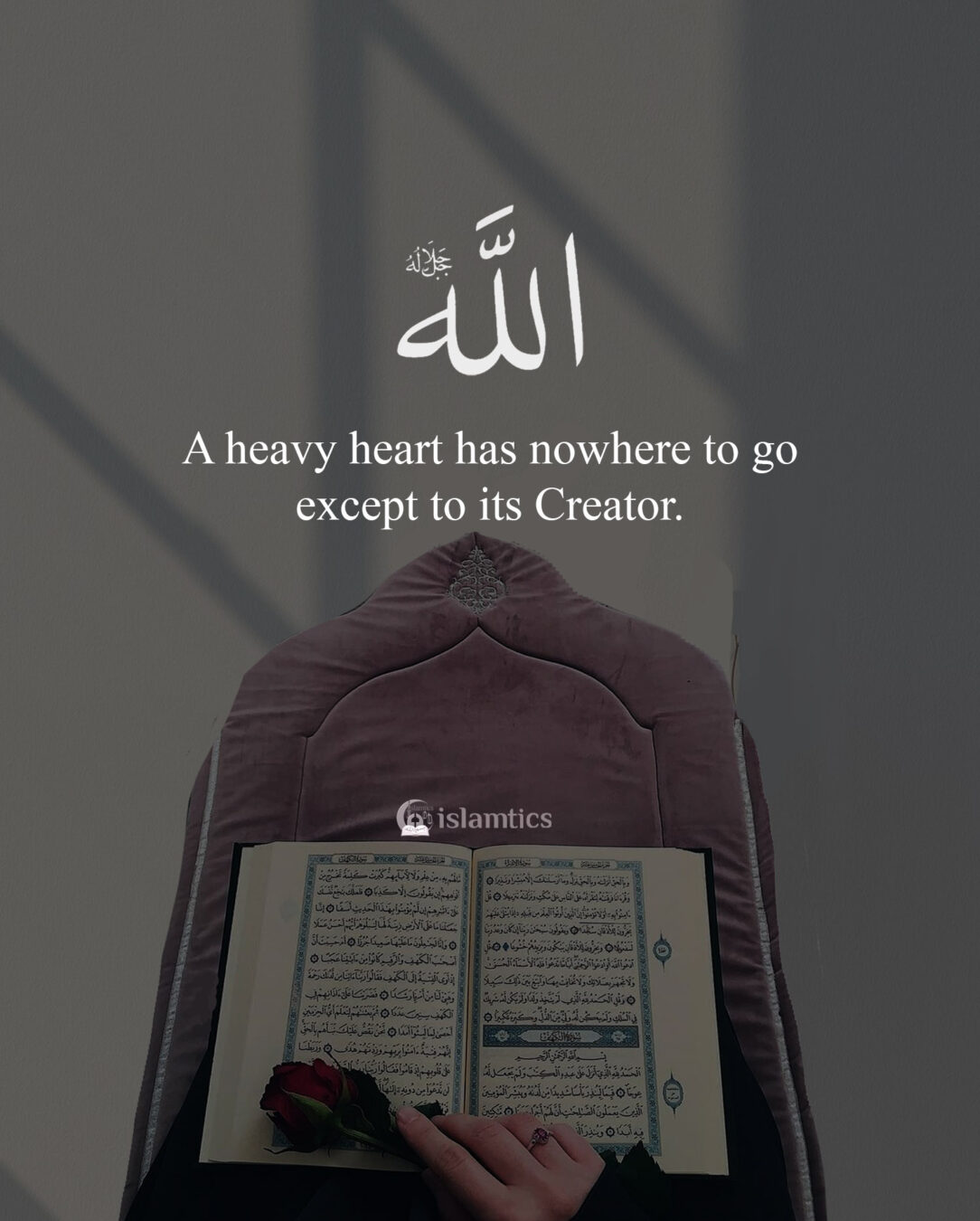 a-heavy-heart-has-nowhere-to-go-except-to-its-creator-islamtics