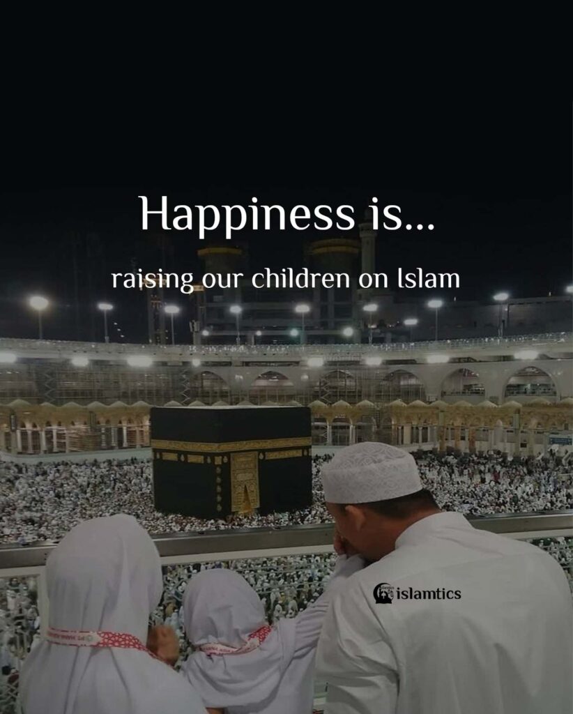 Happiness is raising our children on Islam