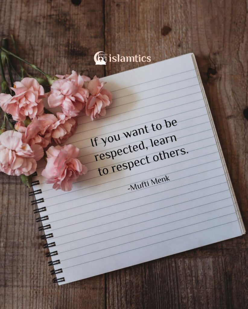 If you want to be respected, learn to respect others.