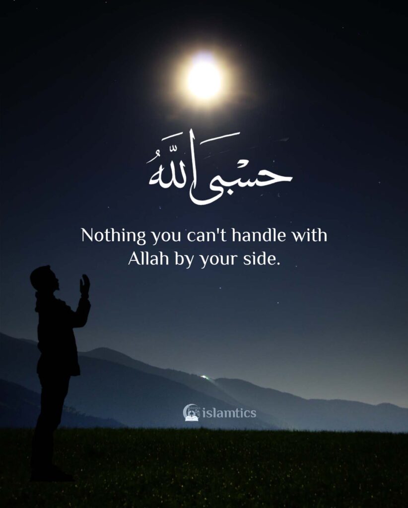 Nothing you can't handle with Allah by your side.