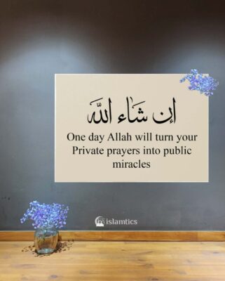 One day Allah will turn your private prayers into public miracles