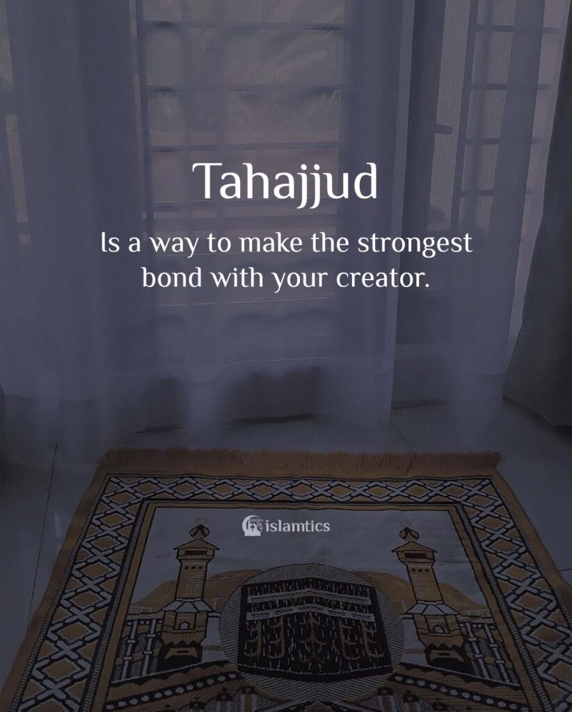 Tahajjud is a way to make the strongest bond with your creator.