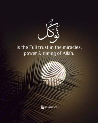 Tawakkul is the blind trust in the miracles, power & timing of Allah.