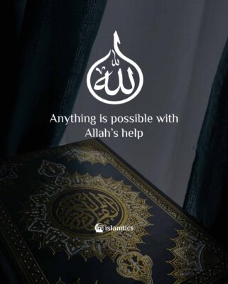 Anything is possible with Allah’s help