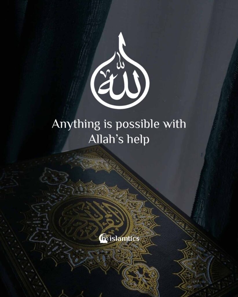 Anything is possible with Allah’s help