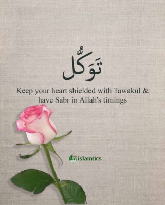 Keep your heart shielded with Tawakul & have Sabr in Allah's timings
