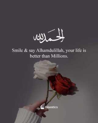 Smile & say Alhamdulillah, your life is better than Millions.