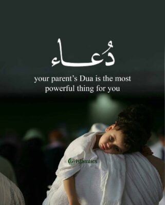 your parent’s Dua is the most powerful thing for you