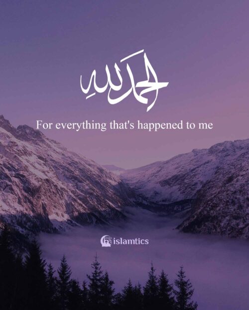 Alhamdulillah For everything that's happened to me | islamtics