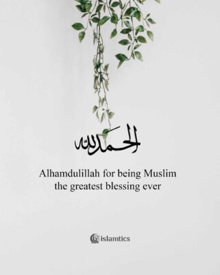 Alhamdulillah for being Muslim,the greatest blessing ever