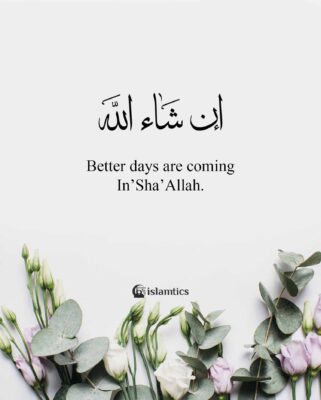 Better days are coming In’Sha’Allah.