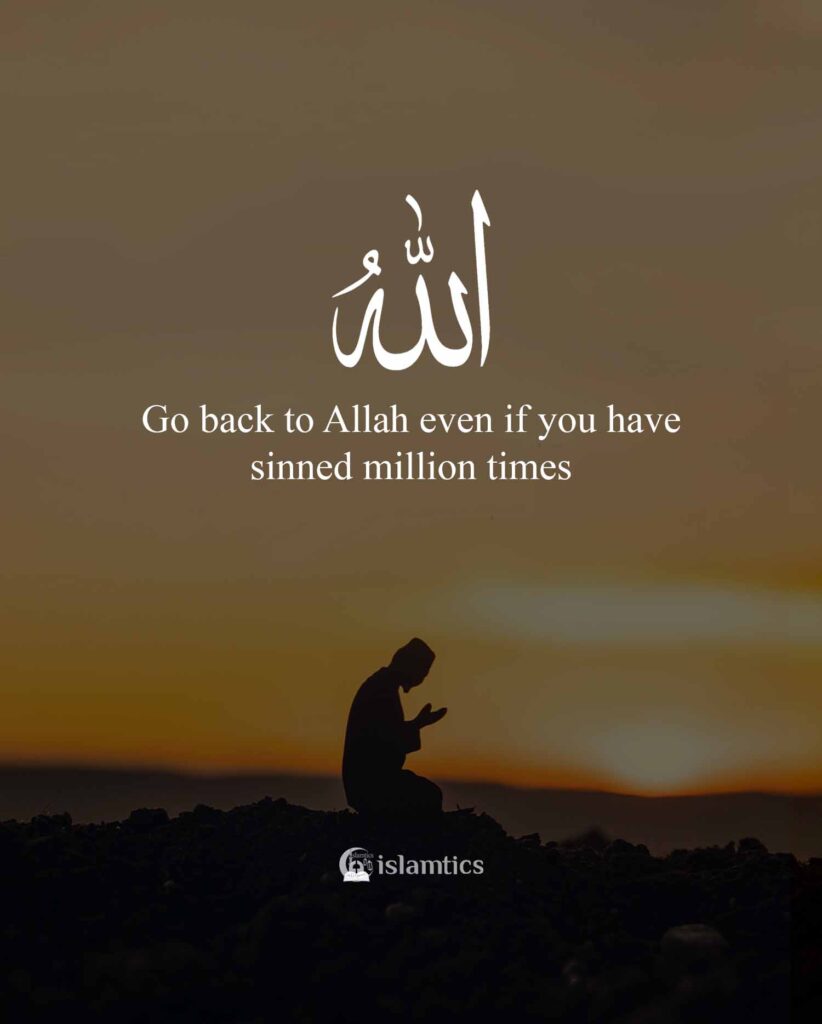 Go back to Allah even if you have sinned million times