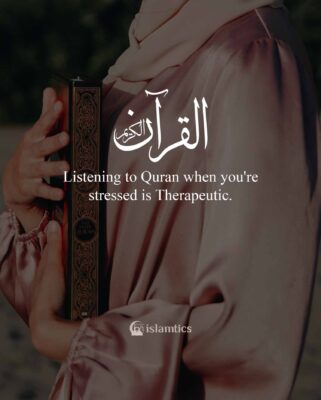 Listening to Quran when you're stressed is therapeutic.