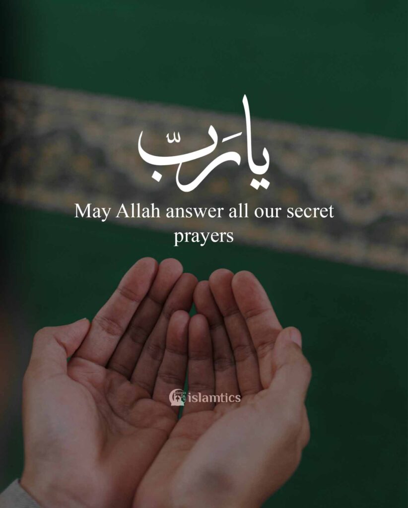 May Allah answer all our secret prayers