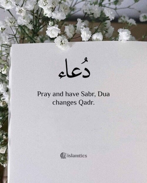 Pray and have Sabr, Dua changes Qadr. | islamtics